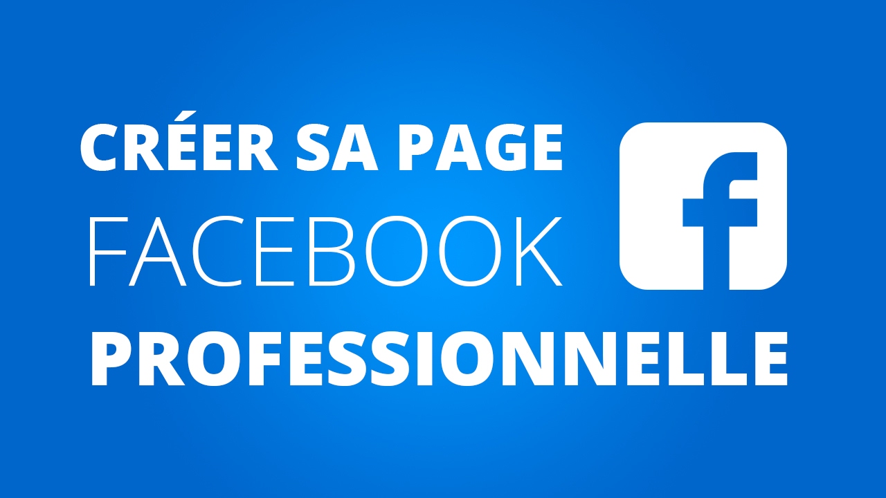 Savoir créer une page Facebook Professionnelle